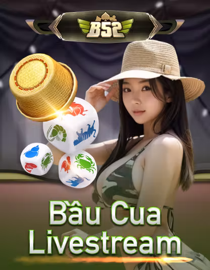 B52 Bầu Cua Live